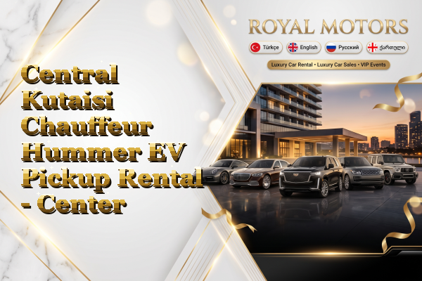 Central Kutaisi Chauffeur Hummer EV Pickup Rental - Center