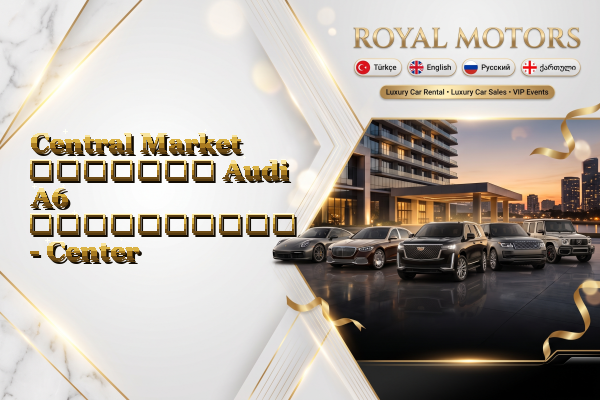 Central Market მძღოლით Audi A6 გაქირავება - Center