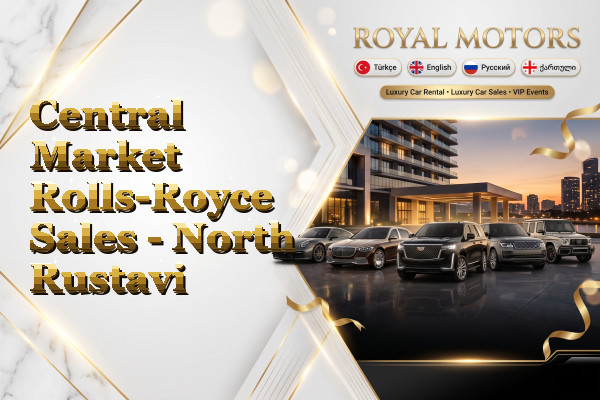 Central Market Rolls-Royce Sales - North Rustavi