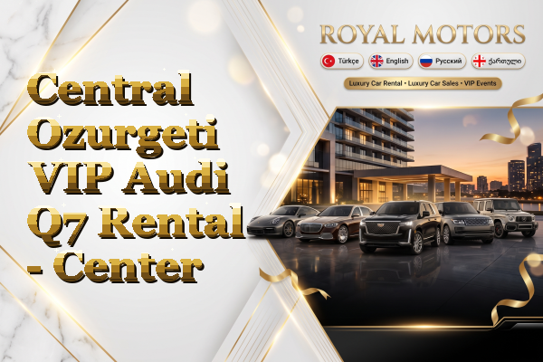Central Ozurgeti VIP Audi Q7 Rental - Center