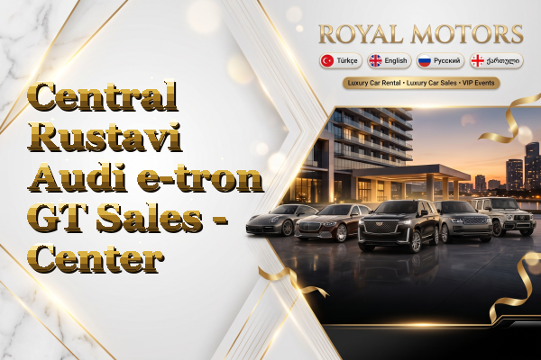 Central Rustavi Audi e-tron GT Sales - Center