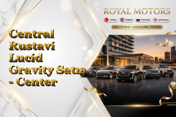 Central Rustavi Lucid Gravity Satış - Center