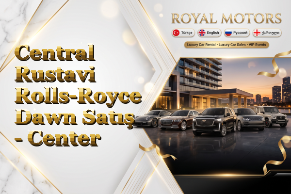 Central Rustavi Rolls-Royce Dawn Satış - Center