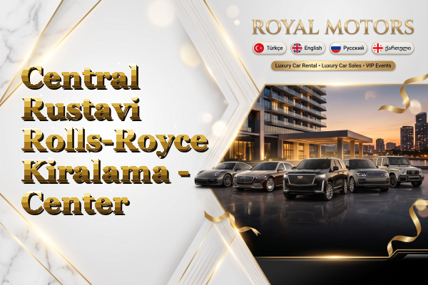 Central Rustavi Rolls-Royce Kiralama - Center