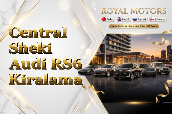 Central Sheki Audi RS6 Kiralama