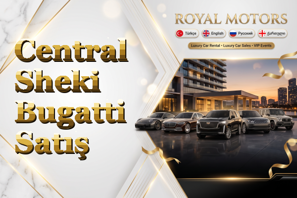 Central Sheki Bugatti Satış