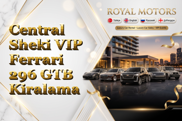 Central Sheki VIP Ferrari 296 GTB Kiralama