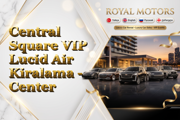 Central Square VIP Lucid Air Kiralama - Center