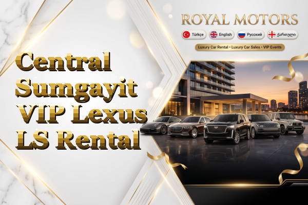 Central Sumgayit VIP Lexus LS Rental