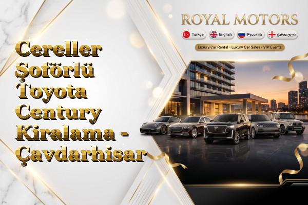 Cereller Şoförlü Toyota Century Kiralama - Çavdarhisar