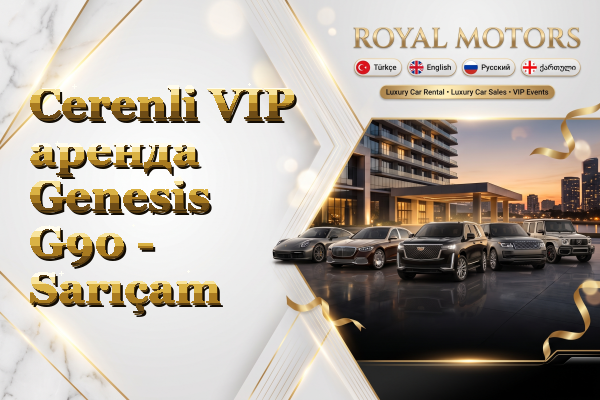 Cerenli VIP аренда Genesis G90 - Sarıçam
