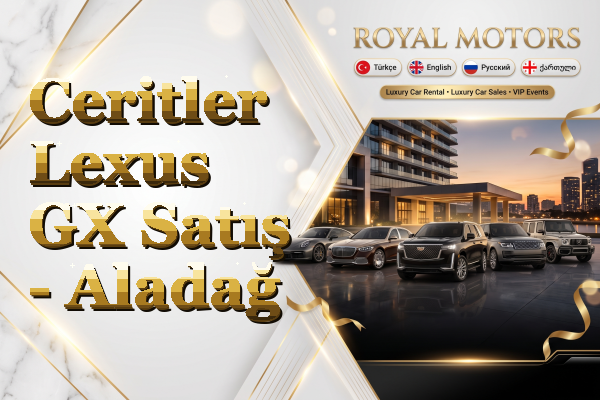 Ceritler Lexus GX Satış - Aladağ
