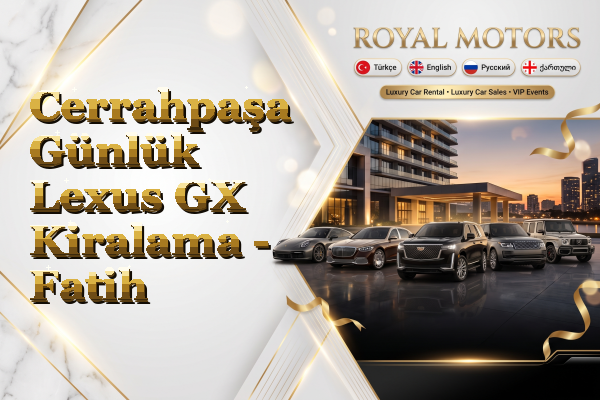 Cerrahpaşa Günlük Lexus GX Kiralama - Fatih