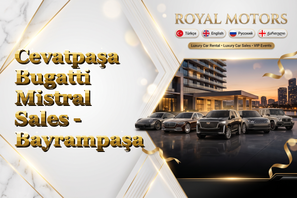 Cevatpaşa Bugatti Mistral Sales - Bayrampaşa