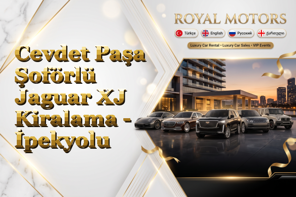 Cevdet Paşa Şoförlü Jaguar XJ Kiralama - İpekyolu