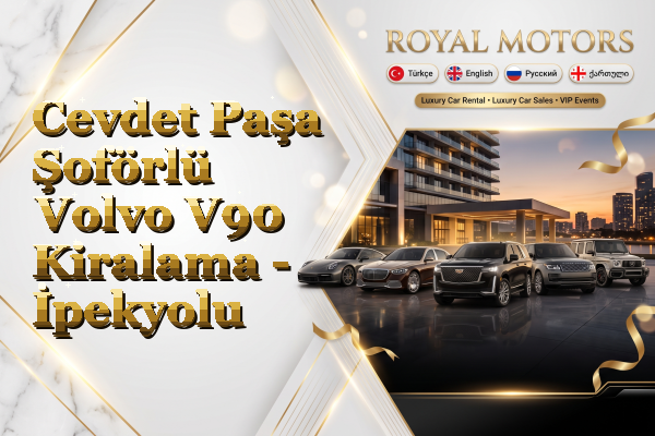 Cevdet Paşa Şoförlü Volvo V90 Kiralama - İpekyolu