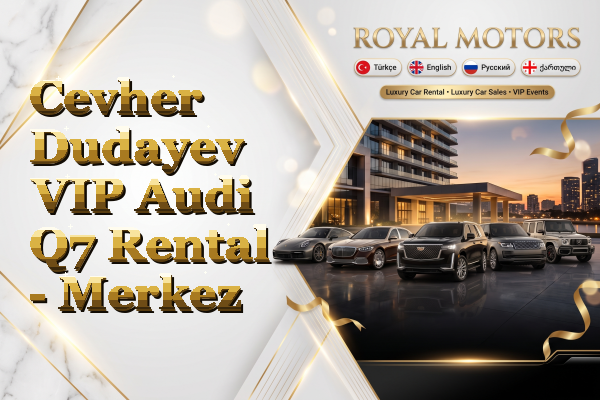 Cevher Dudayev VIP Audi Q7 Rental - Merkez