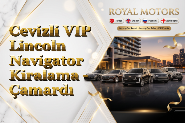 Cevizli VIP Lincoln Navigator Kiralama - Çamardı