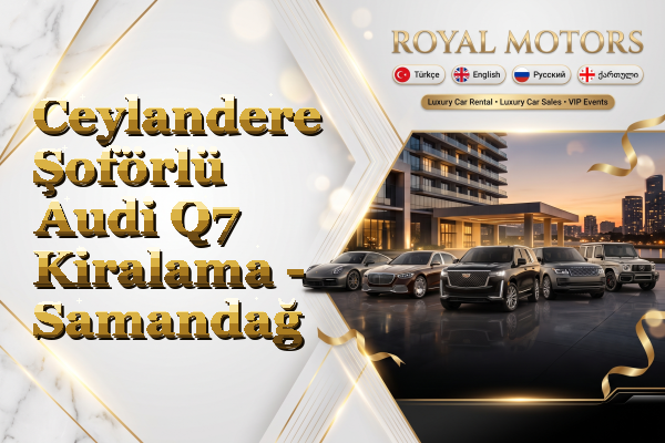 Ceylandere Şoförlü Audi Q7 Kiralama - Samandağ