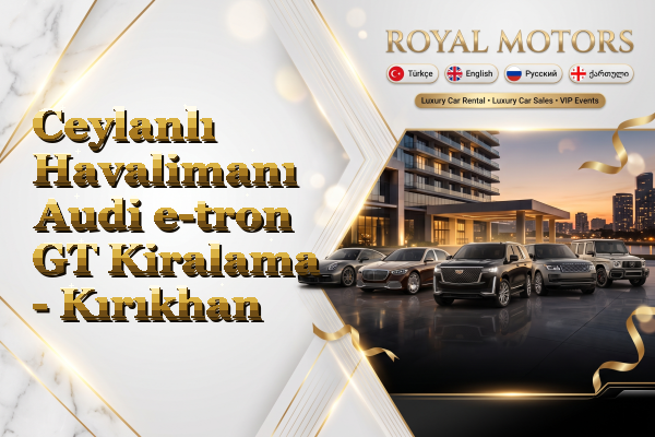 Ceylanlı Havalimanı Audi e-tron GT Kiralama - Kırıkhan