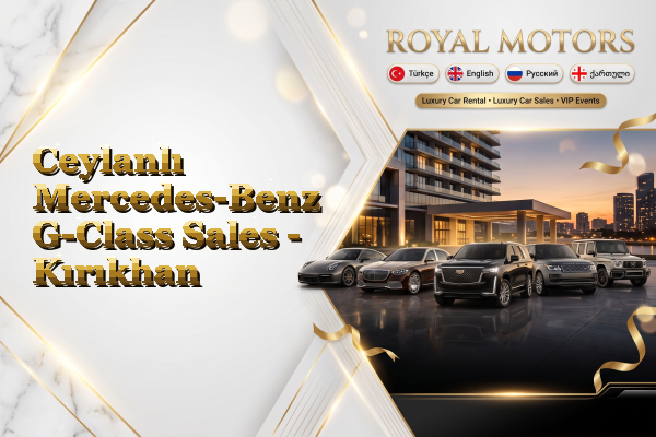 Ceylanlı Mercedes-Benz G-Class Sales - Kırıkhan