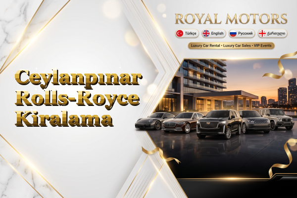Ceylanpınar Rolls-Royce Kiralama