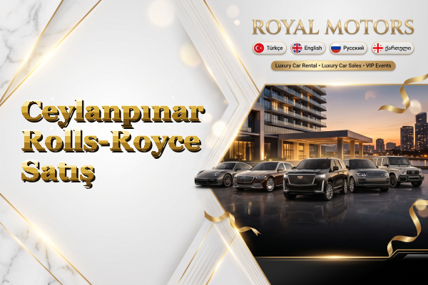 Ceylanpınar Rolls-Royce Satış