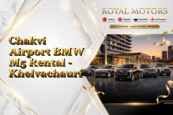 Chakvi Airport BMW M5 Rental - Khelvachauri