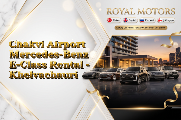 Chakvi Airport Mercedes-Benz E-Class Rental - Khelvachauri