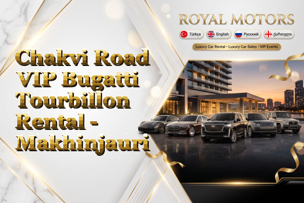 Chakvi Road VIP Bugatti Tourbillon Rental - Makhinjauri