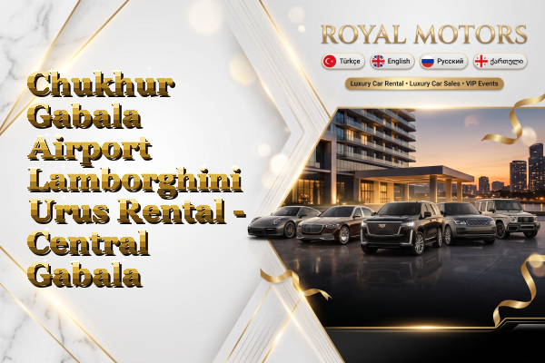 Chukhur Gabala Airport Lamborghini Urus Rental - Central Gabala
