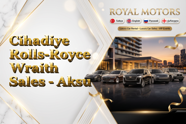 Cihadiye Rolls-Royce Wraith Sales - Aksu