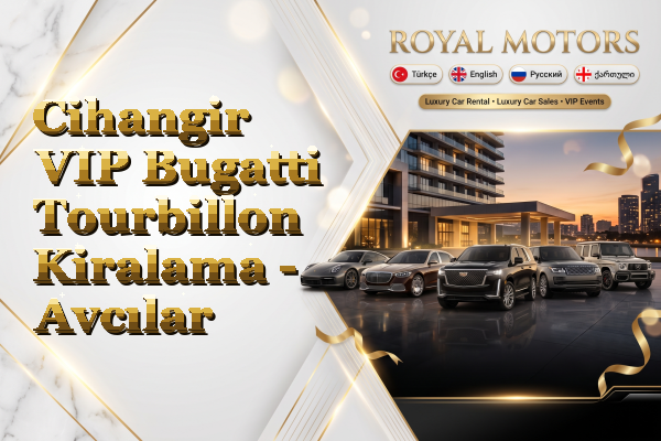 Cihangir VIP Bugatti Tourbillon Kiralama - Avcılar