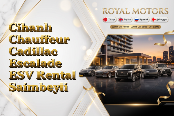 Cihanlı Chauffeur Cadillac Escalade ESV Rental - Saimbeyli