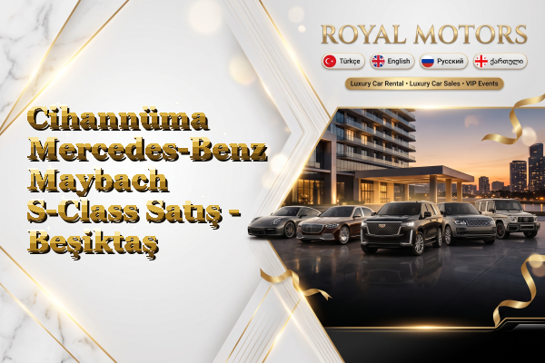 Cihannüma Mercedes-Benz Maybach S-Class Satış - Beşiktaş
