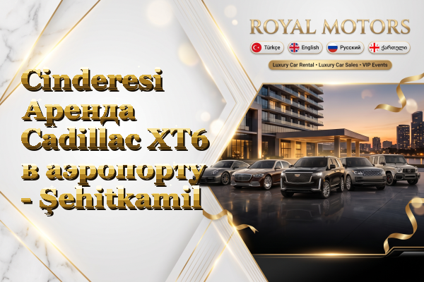 Cinderesi Аренда Cadillac XT6 в аэропорту - Şehitkamil