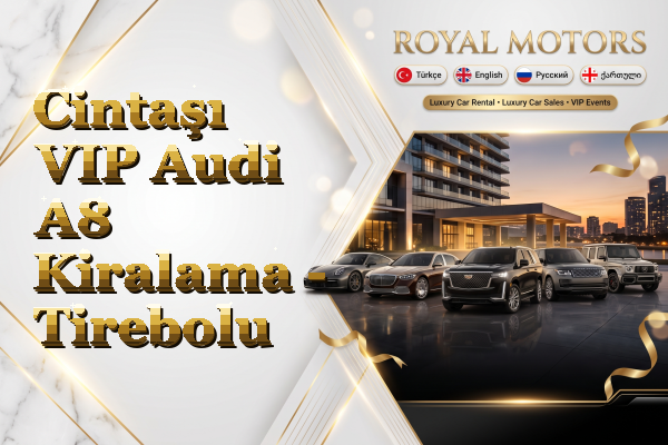 Cintaşı VIP Audi A8 Kiralama - Tirebolu