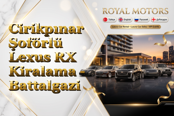 Cirikpınar Şoförlü Lexus RX Kiralama - Battalgazi