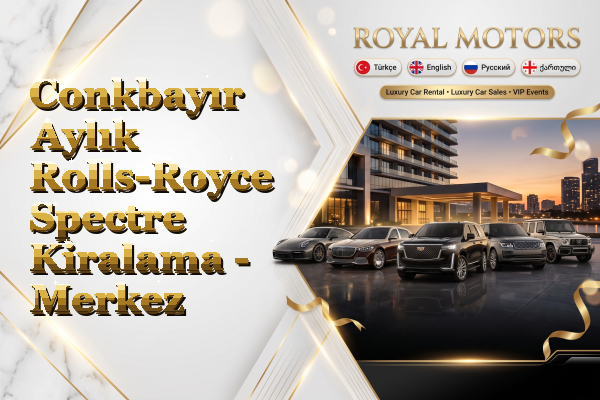 Conkbayır Aylık Rolls-Royce Spectre Kiralama - Merkez
