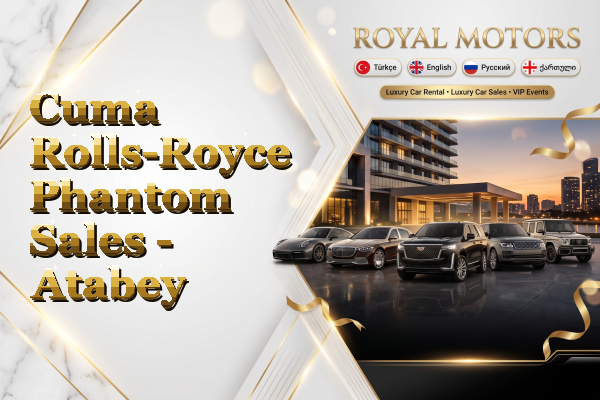 Cuma Rolls-Royce Phantom Sales - Atabey