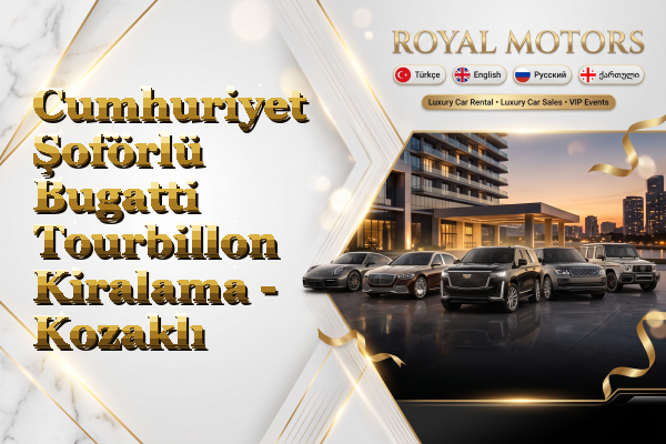 Cumhuriyet Şoförlü Bugatti Tourbillon Kiralama - Kozaklı