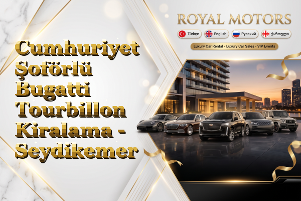 Cumhuriyet Şoförlü Bugatti Tourbillon Kiralama - Seydikemer