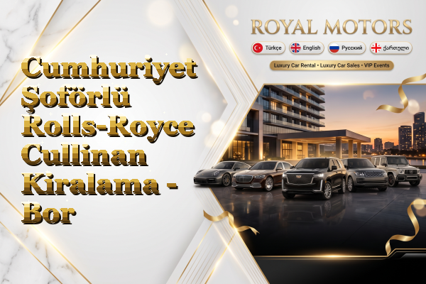 Cumhuriyet Şoförlü Rolls-Royce Cullinan Kiralama - Bor