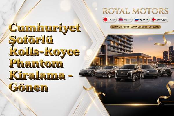 Cumhuriyet Şoförlü Rolls-Royce Phantom Kiralama - Gönen