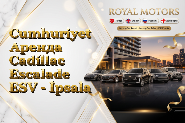 Cumhuriyet Аренда Cadillac Escalade ESV - İpsala