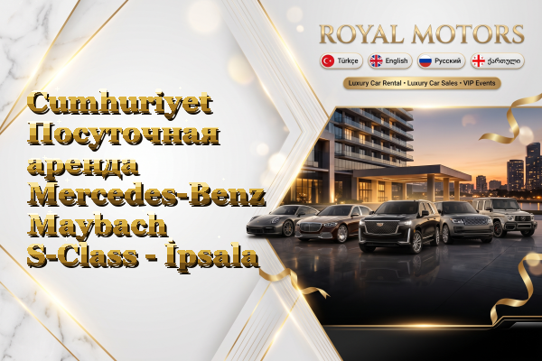 Cumhuriyet Посуточная аренда Mercedes-Benz Maybach S-Class - İpsala