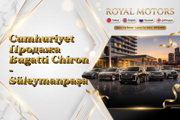 Cumhuriyet Продажа Bugatti Chiron - Süleymanpaşa