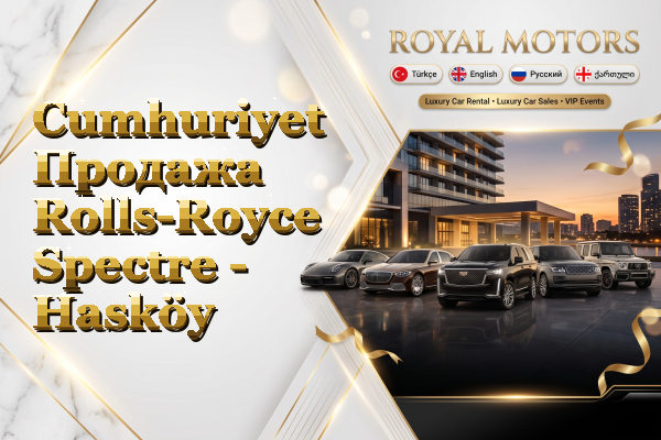 Cumhuriyet Продажа Rolls-Royce Spectre - Hasköy