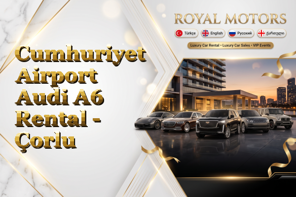 Cumhuriyet Airport Audi A6 Rental - Çorlu