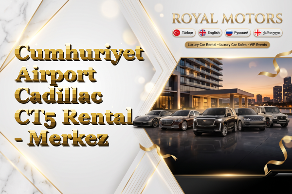 Cumhuriyet Airport Cadillac CT5 Rental - Merkez